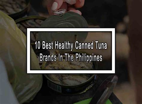 10 Best Healthy Canned Tuna Brands In The Philippines.
